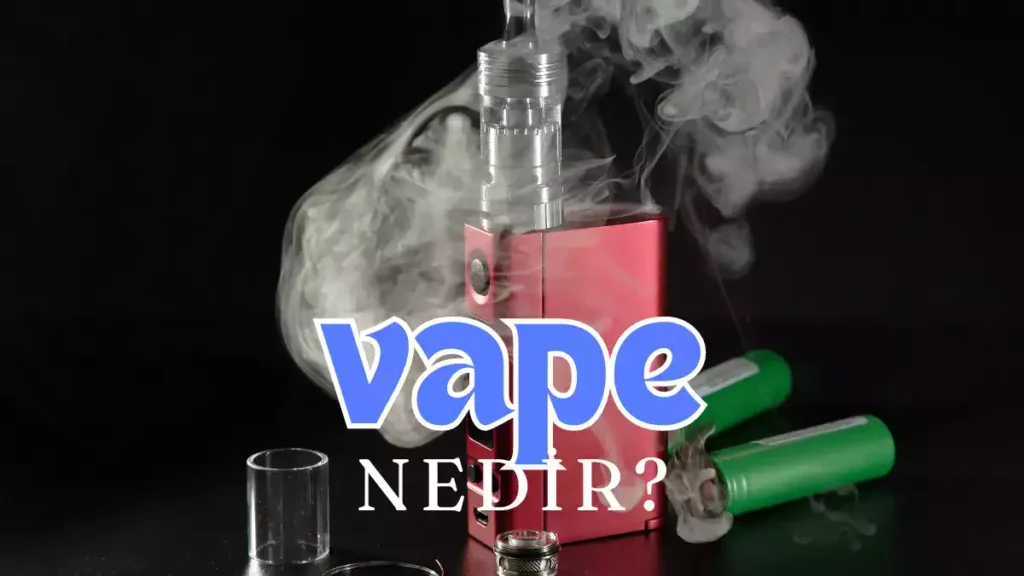 Vape Cihazı Nedir